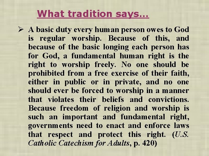 What tradition says… Ø A basic duty every human person owes to God is