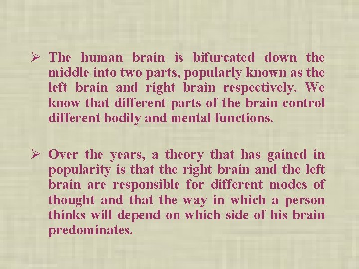 Ø The human brain is bifurcated down the middle into two parts, popularly known