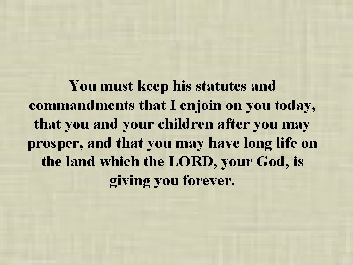 You must keep his statutes and commandments that I enjoin on you today, that