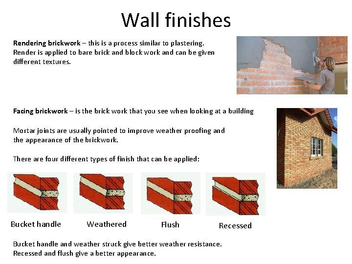 Wall finishes Rendering brickwork – this is a process similar to plastering. Render is