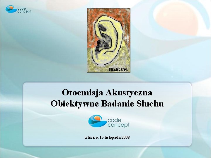 Otoemisja Akustyczna Obiektywne Badanie Słuchu Gliwice, 15 listopada 2008 