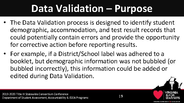 Data Validation – Purpose • The Data Validation process is designed to identify student