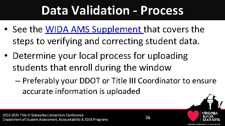 Data Validation - Process • See the WIDA AMS Supplement that covers the steps