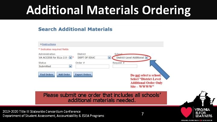 7 Additional Materials Ordering Please submit one order that includes all schools’ additional materials