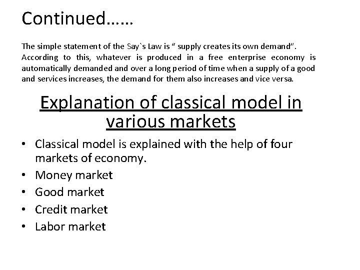 Continued…… The simple statement of the Say`s Law is “ supply creates its own Continued…… The simple statement of the Say`s Law is “ supply creates its own