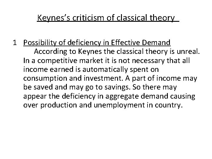 Keynes’s criticism of classical theory 1 Possibility of deficiency in Effective Demand According to Keynes’s criticism of classical theory 1 Possibility of deficiency in Effective Demand According to