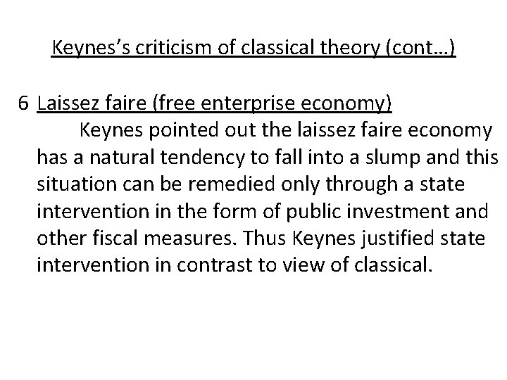 Keynes’s criticism of classical theory (cont…) 6 Laissez faire (free enterprise economy) Keynes pointed Keynes’s criticism of classical theory (cont…) 6 Laissez faire (free enterprise economy) Keynes pointed