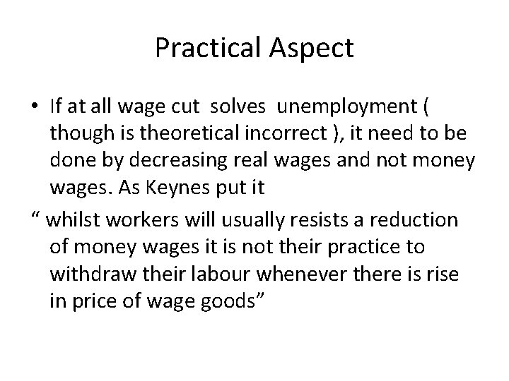 Practical Aspect • If at all wage cut solves unemployment ( though is theoretical Practical Aspect • If at all wage cut solves unemployment ( though is theoretical