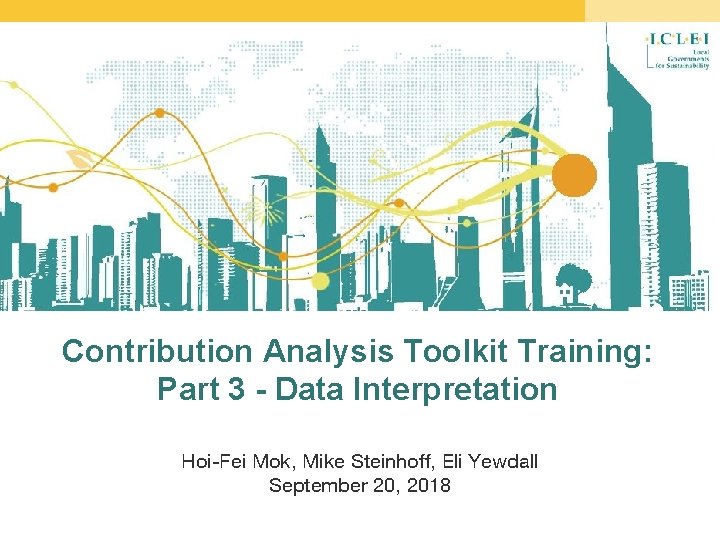 Contribution Analysis Toolkit Training: Part 3 - Data Interpretation Hoi-Fei Mok, Mike Steinhoff, Eli