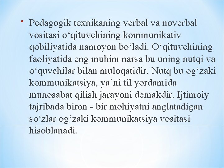 Pedagogik texnikaning verbal va noverbal vositasi o‘qituvchining kommunikativ qobiliyatida namoyon bo‘ladi. O‘qituvchining faoliyatida Pedagogik texnikaning verbal va noverbal vositasi o‘qituvchining kommunikativ qobiliyatida namoyon bo‘ladi. O‘qituvchining faoliyatida