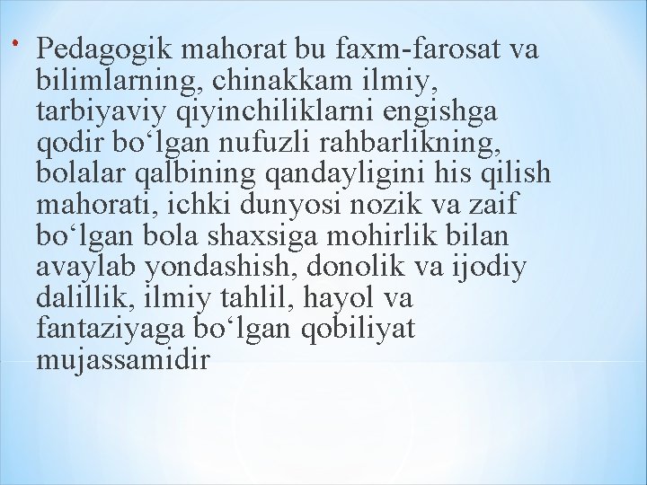 Pedagogik mahorat bu faxm-farosat va bilimlarning, chinakkam ilmiy, tarbiyaviy qiyinchiliklarni engishga qodir bo‘lgan Pedagogik mahorat bu faxm-farosat va bilimlarning, chinakkam ilmiy, tarbiyaviy qiyinchiliklarni engishga qodir bo‘lgan