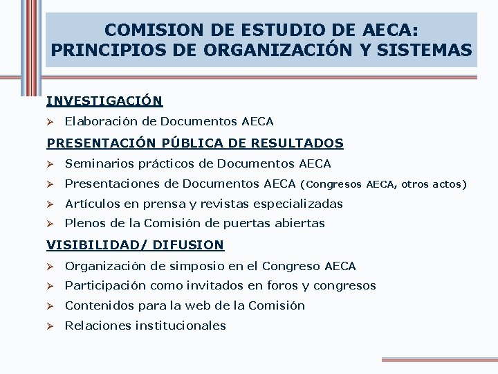COMISION DE ESTUDIO DE AECA: PRINCIPIOS DE ORGANIZACIÓN Y SISTEMAS INVESTIGACIÓN Ø Elaboración de