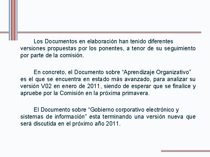 Los Documentos en elaboración han tenido diferentes versiones propuestas por los ponentes, a tenor