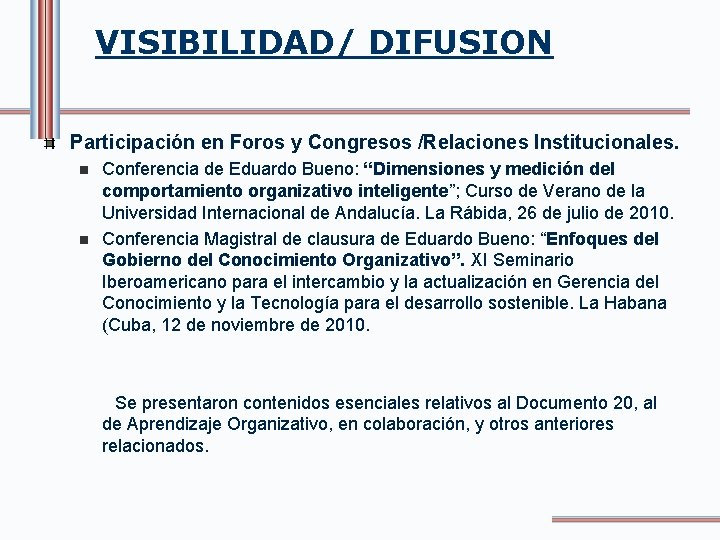 VISIBILIDAD/ DIFUSION Participación en Foros y Congresos /Relaciones Institucionales. n n Conferencia de Eduardo