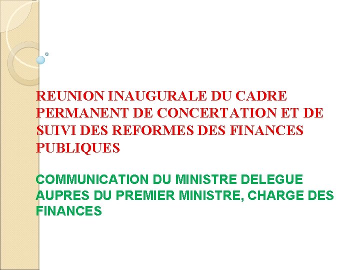 REUNION INAUGURALE DU CADRE PERMANENT DE CONCERTATION ET DE SUIVI DES REFORMES DES FINANCES