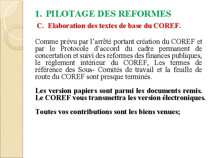 1. PILOTAGE DES REFORMES C. Elaboration des textes de base du COREF. Comme prévu