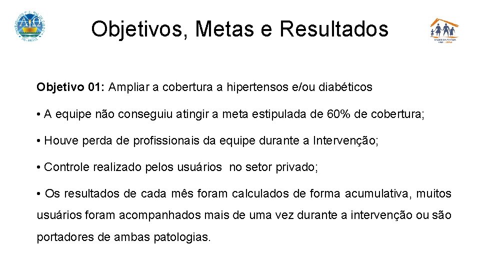 Objetivos, Metas e Resultados Objetivo 01: Ampliar a cobertura a hipertensos e/ou diabéticos •