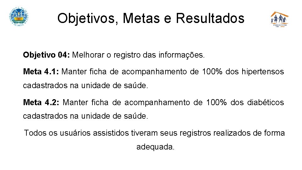 Objetivos, Metas e Resultados Objetivo 04: Melhorar o registro das informações. Meta 4. 1: