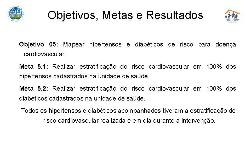Objetivos, Metas e Resultados Objetivo 05: Mapear hipertensos e diabéticos de risco para doença