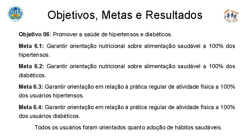 Objetivos, Metas e Resultados Objetivo 06: Promover a saúde de hipertensos e diabéticos. Meta