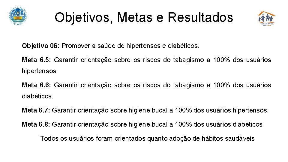 Objetivos, Metas e Resultados Objetivo 06: Promover a saúde de hipertensos e diabéticos. Meta