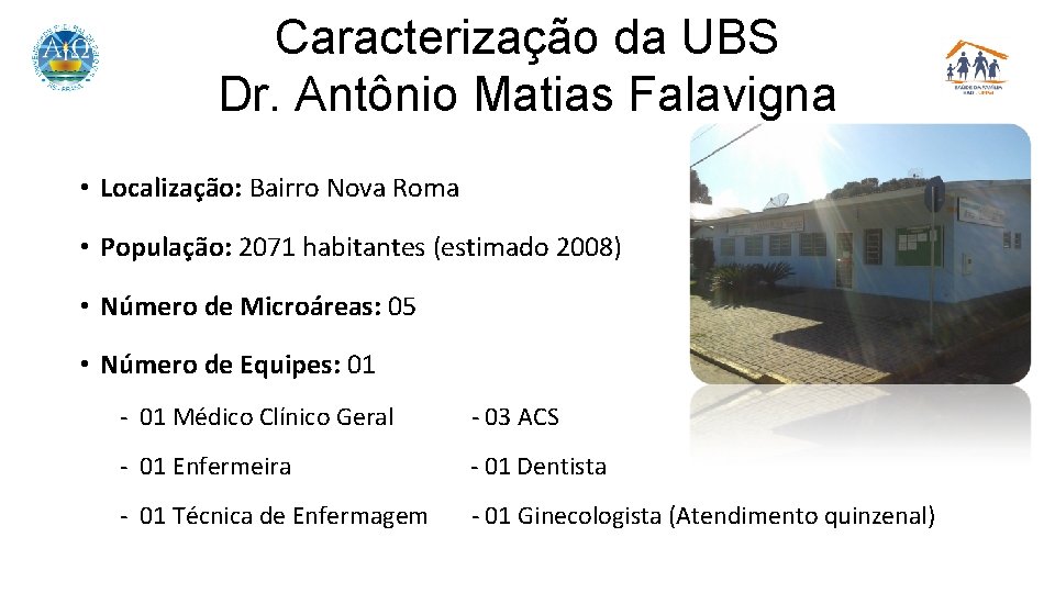 Caracterização da UBS Dr. Antônio Matias Falavigna • Localização: Bairro Nova Roma • População: