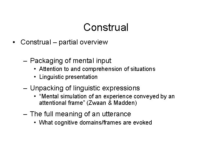 Construal • Construal – partial overview – Packaging of mental input • Attention to