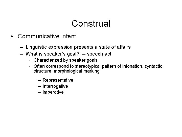 Construal • Communicative intent – Linguistic expression presents a state of affairs – What