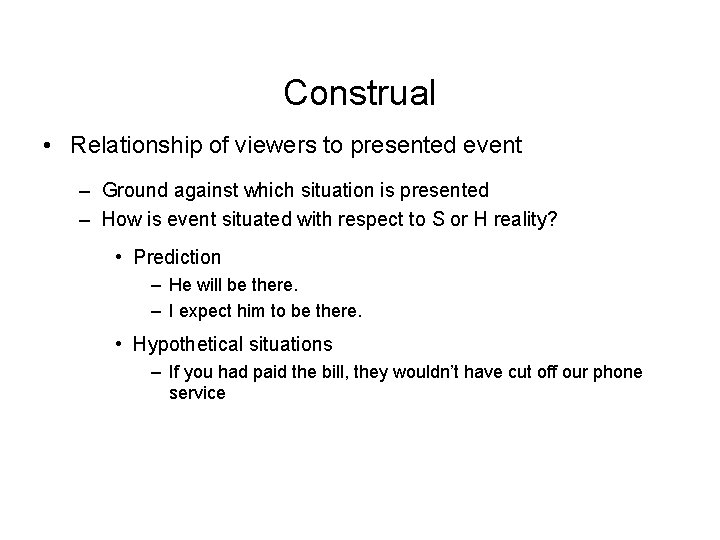 Construal • Relationship of viewers to presented event – Ground against which situation is