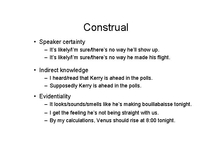 Construal • Speaker certainty – It’s likely/I’m sure/there’s no way he’ll show up. –