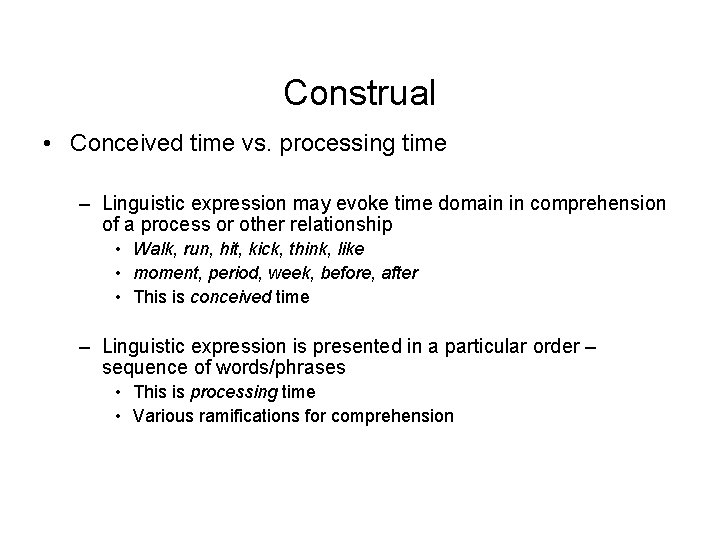 Construal • Conceived time vs. processing time – Linguistic expression may evoke time domain