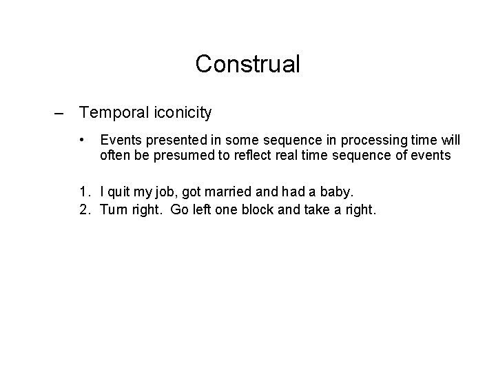 Construal – Temporal iconicity • Events presented in some sequence in processing time will
