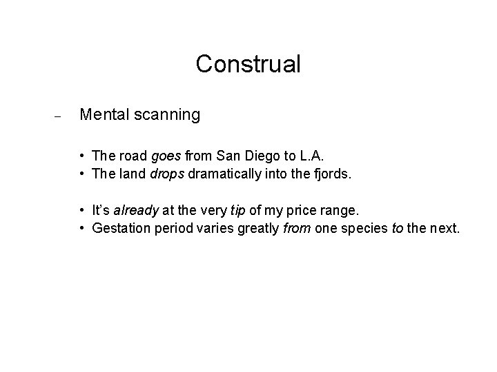 Construal – Mental scanning • The road goes from San Diego to L. A.