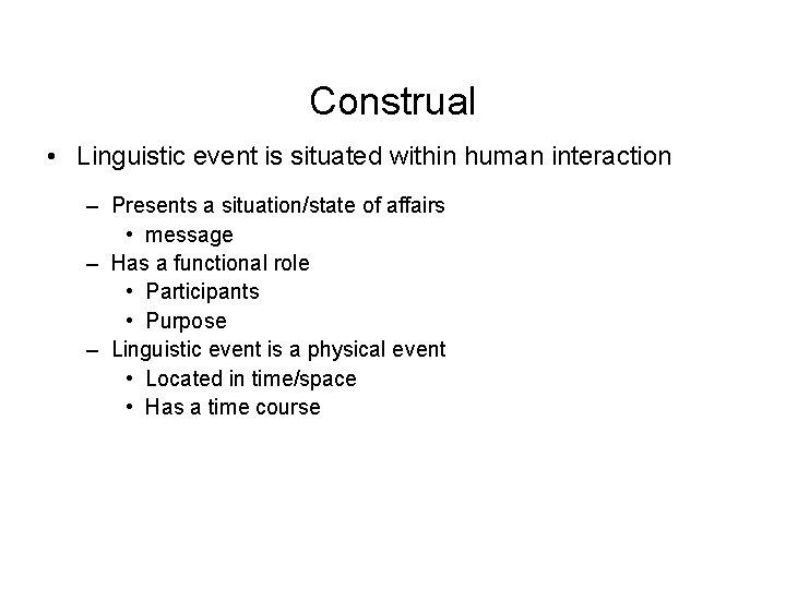 Construal • Linguistic event is situated within human interaction – Presents a situation/state of