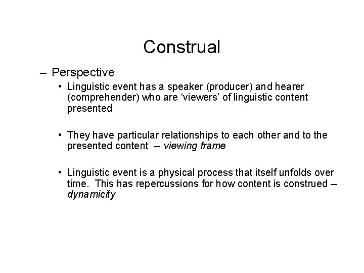 Construal – Perspective • Linguistic event has a speaker (producer) and hearer (comprehender) who