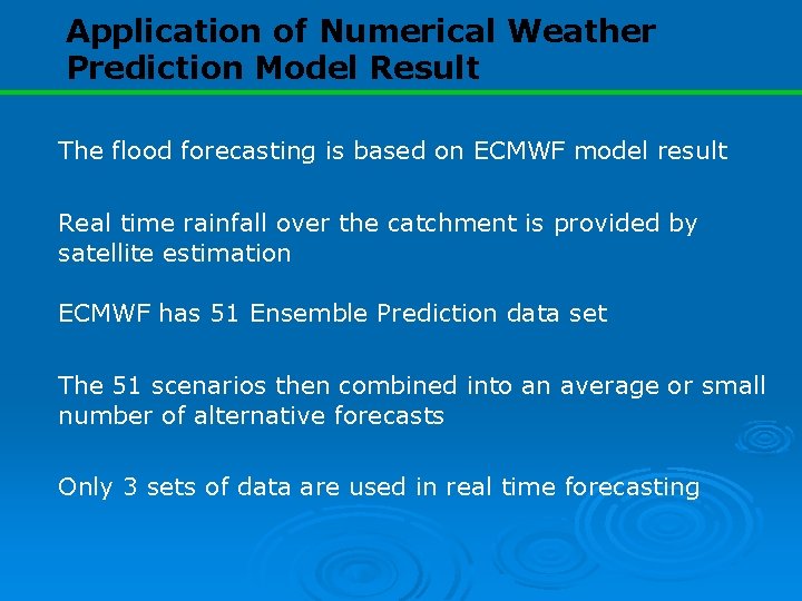 Application of Numerical Weather Prediction Model Result The flood forecasting is based on ECMWF