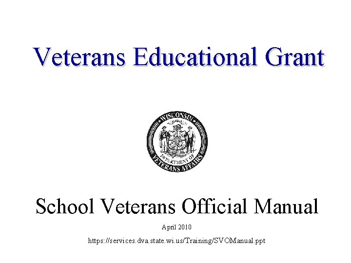 Veterans Educational Grant School Veterans Official Manual April 2010 https: //services. dva. state. wi.