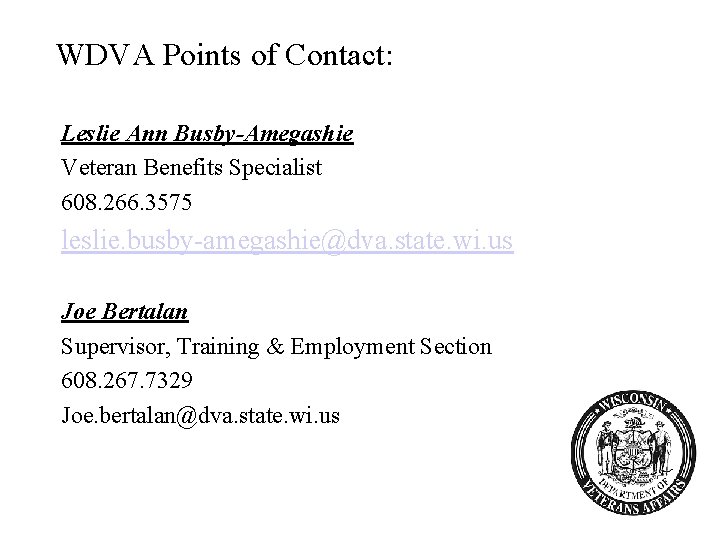 WDVA Points of Contact: Leslie Ann Busby-Amegashie Veteran Benefits Specialist 608. 266. 3575 leslie.
