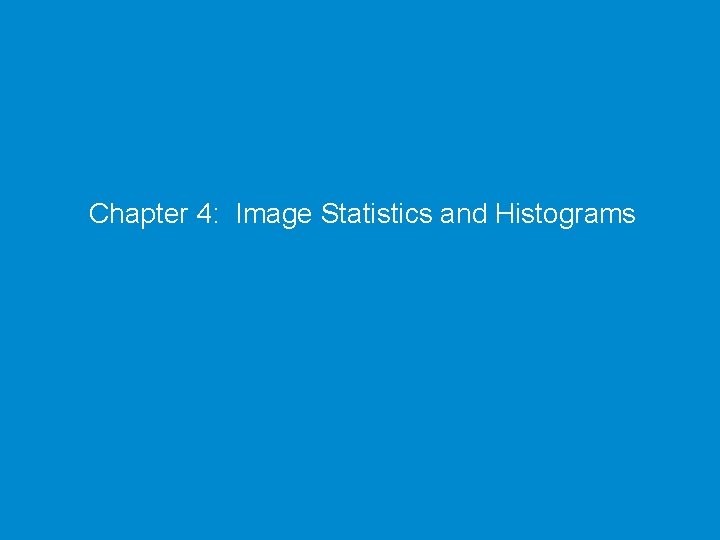 Chapter 4: Image Statistics and Histograms 