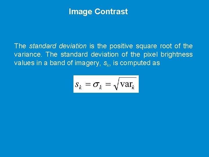 Image Contrast The standard deviation is the positive square root of the variance. The