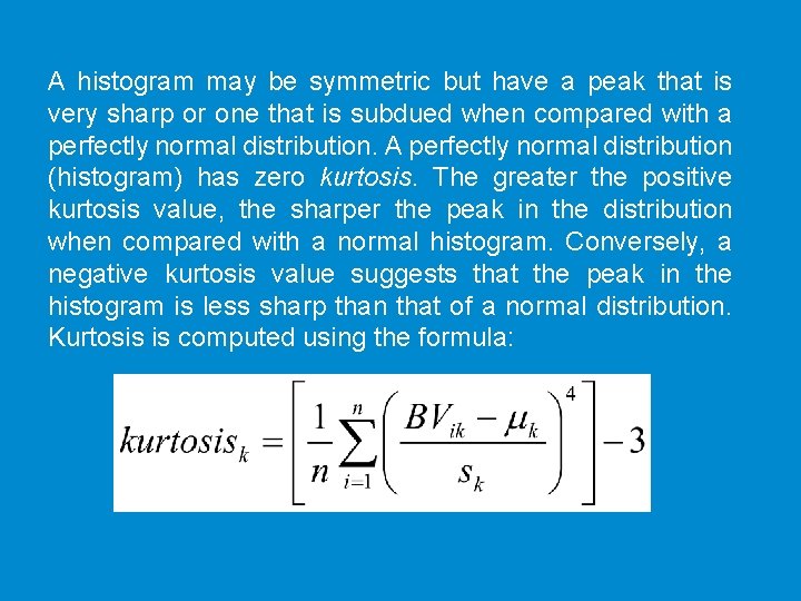 A histogram may be symmetric but have a peak that is very sharp or