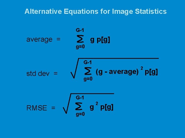 Alternative Equations for Image Statistics G-1 g p[g] average = g=0 G-1 std dev