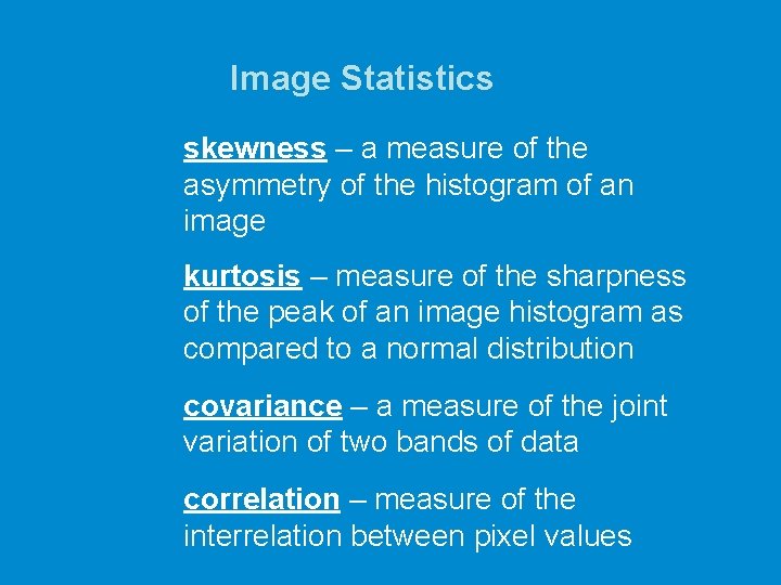 Image Statistics skewness – a measure of the asymmetry of the histogram of an