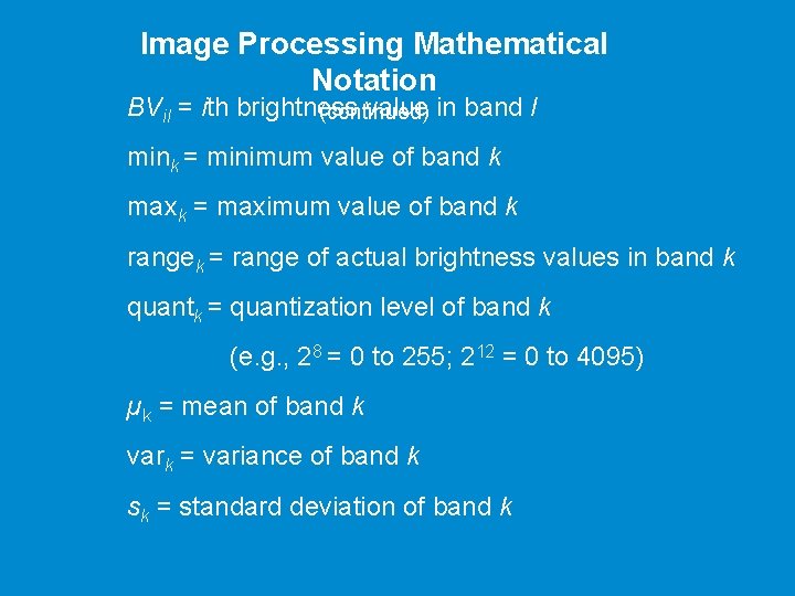 Image Processing Mathematical Notation BVil = ith brightness value in band l (continued) mink