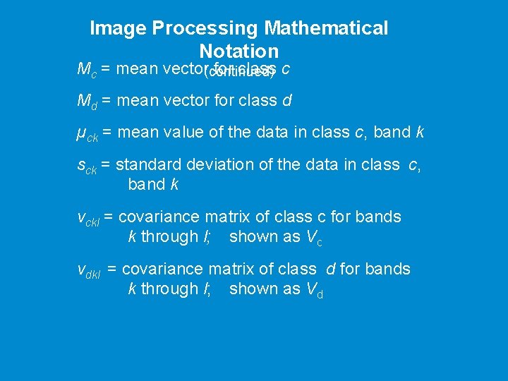 Image Processing Mathematical Notation Mc = mean vector(continued) for class c Md = mean