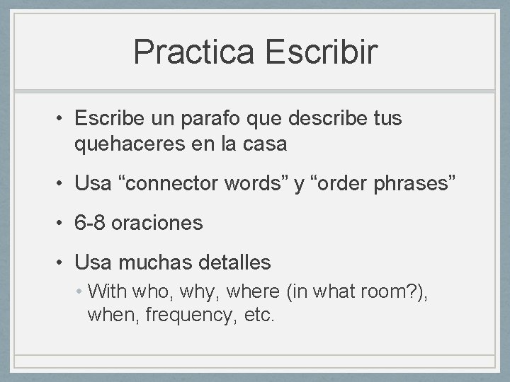 Practica Escribir • Escribe un parafo que describe tus quehaceres en la casa •