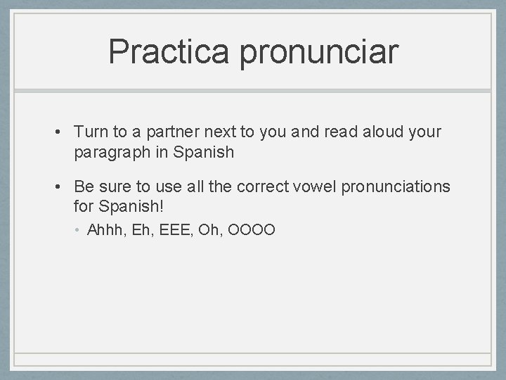 Practica pronunciar • Turn to a partner next to you and read aloud your