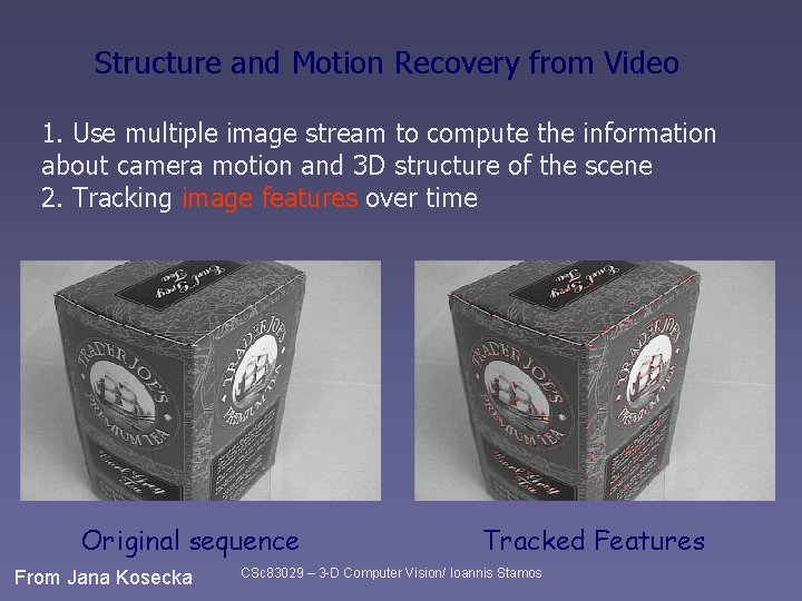 Structure and Motion Recovery from Video 1. Use multiple image stream to compute the