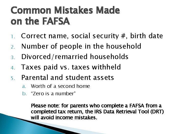 Common Mistakes Made on the FAFSA 1. 2. 3. 4. 5. Correct name, social Common Mistakes Made on the FAFSA 1. 2. 3. 4. 5. Correct name, social