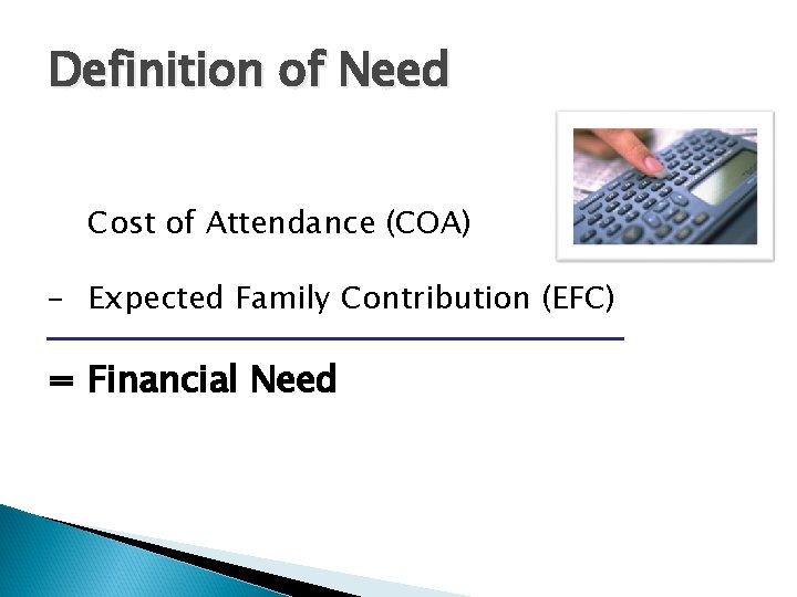 Definition of Need Cost of Attendance (COA) – Expected Family Contribution (EFC) = Financial Definition of Need Cost of Attendance (COA) – Expected Family Contribution (EFC) = Financial